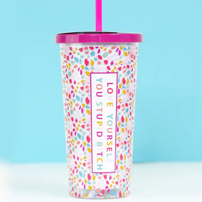 Love Yourself You Stupid Bitch Tumbler