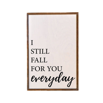 I Still Fall For You Everyday | Farmhouse Wooden Sign